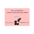 Your Contribution Matters More than you Realise Postcard