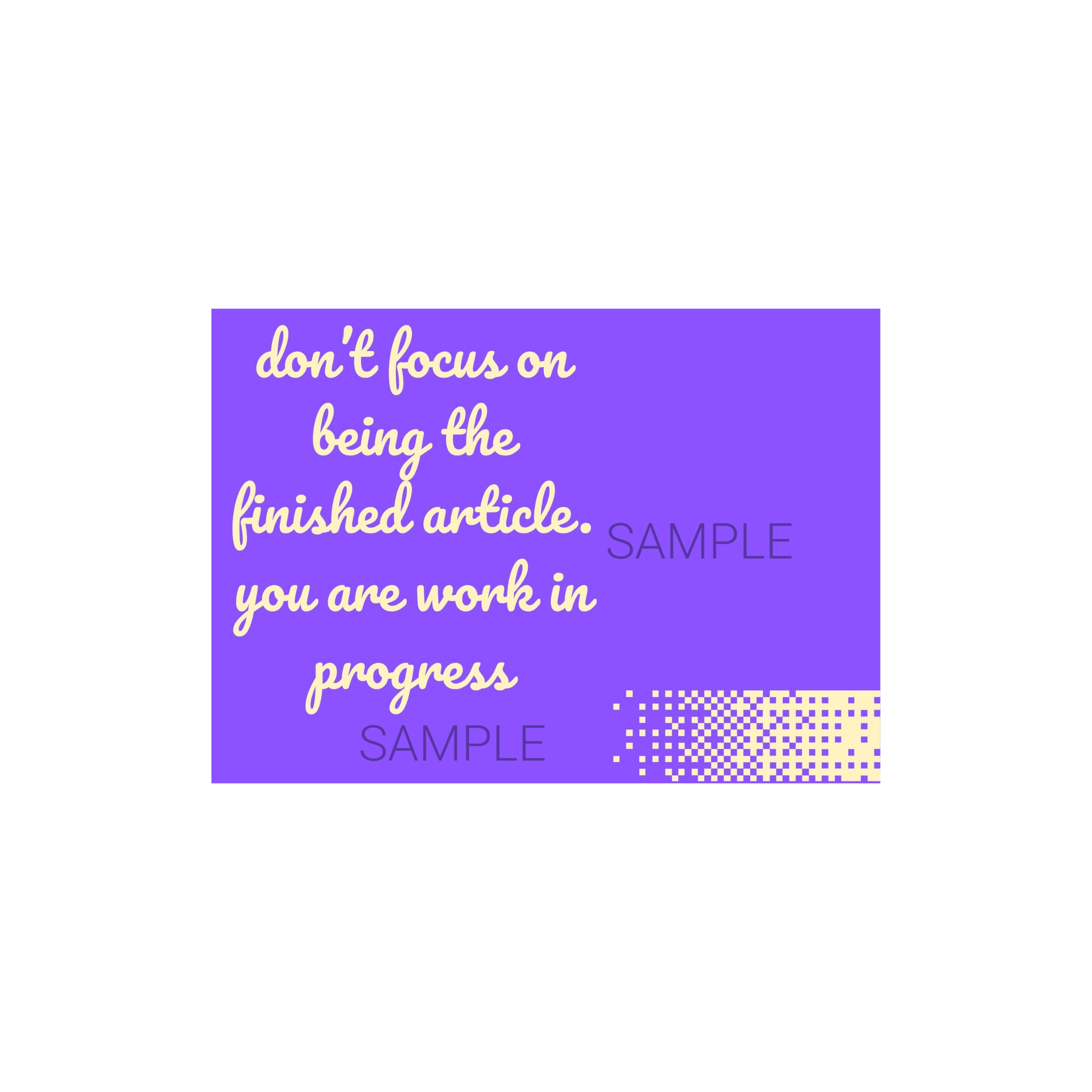 Don't Focus on Being The Finished Article. You are Work In Progress Postcard